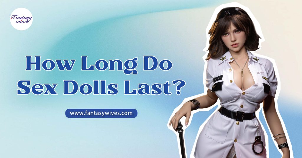 how long do sex dolls last
