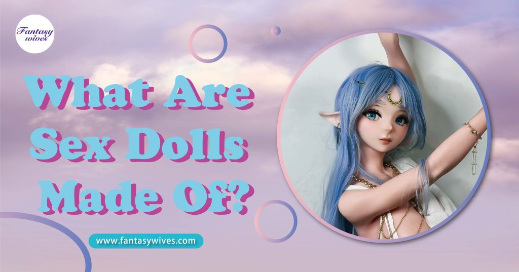 what are sex dolls made of